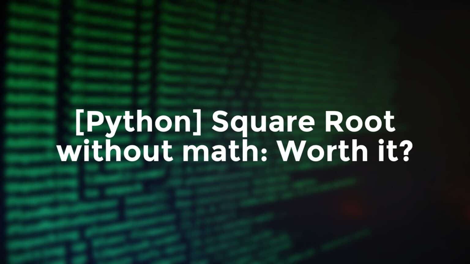 [Python] Square Root without math: Worth it? math.sqrt() vs **0.5 ...