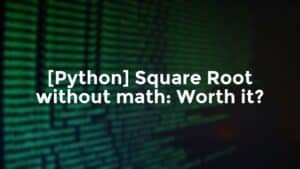 [Python] Square Root without math: Worth it? math.sqrt() vs **0.5 ...